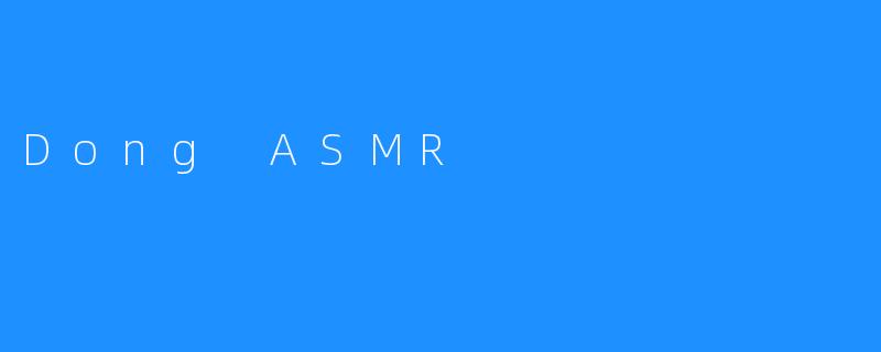 Dong ASMR